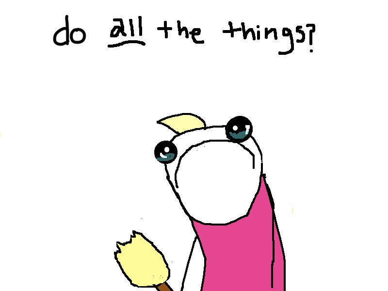 Edited cartoon panel from “Hyperbole and a Half.” A cartoon girl with yellow hair and wearing a pink dress frowns while holding a broom. The caption reads “do All the things?”